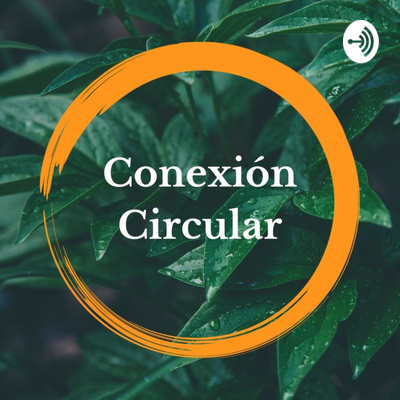 Conexión Circular: economía circular – Podcast